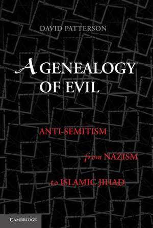 A Genealogy of Evil: Anti-Semitism from Nazism to Islamic Jihad de David Patterson