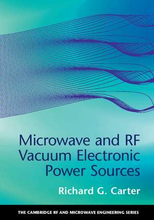 Microwave and RF Vacuum Electronic Power Sources de Richard G. Carter