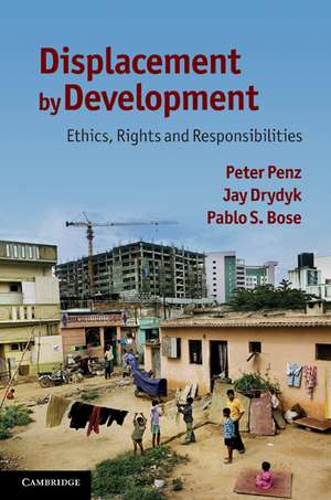 Displacement by Development: Ethics, Rights and Responsibilities de Peter Penz