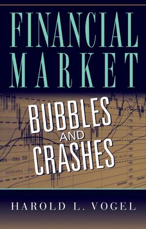 Financial Market Bubbles and Crashes de Harold L. Vogel