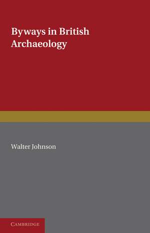 Byways in British Archaeology de Walter Johnson