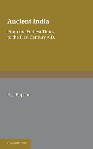 Ancient India: From the Earliest Times to the First Century AD de E. J. Rapson