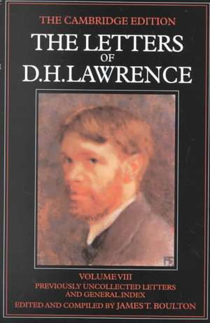 The Letters of D. H. Lawrence: Volume 8, Previously Unpublished Letters and General Index de D. H. Lawrence