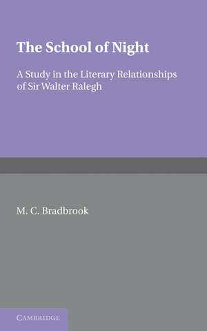 The School of Night: A Study in the Literary Relationships of Sir Walter Ralegh de M. C. Bradbrook