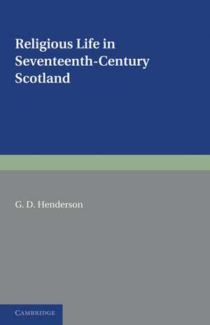 Religious Life in Seventeenth-Century Scotland de G. D. Henderson