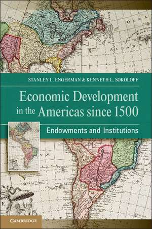 Economic Development in the Americas since 1500: Endowments and Institutions de Stanley L. Engerman