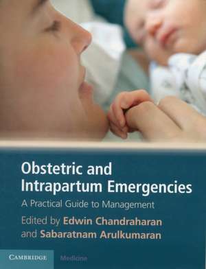 Obstetric and Intrapartum Emergencies: A Practical Guide to Management de Edwin Chandraharan