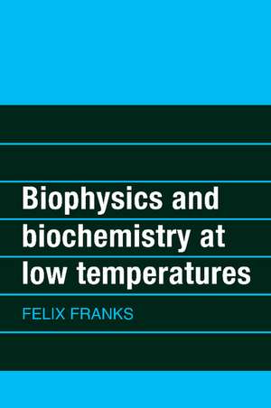 Biophysics and Biochemistry at Low Temperatures de Felix Franks