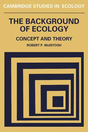 The Background of Ecology: Concept and Theory de Robert P. McIntosh