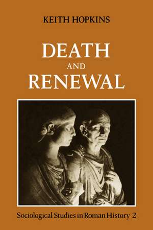 Death and Renewal: Volume 2: Sociological Studies in Roman History de Keith Hopkins