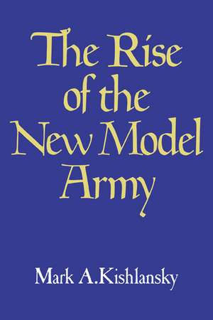 The Rise of the New Model Army de Mark A. Kishlansky