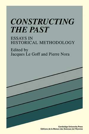 Constructing the Past: Essays in Historical Methodology de Jacques Le Goff