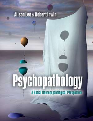 Psychopathology: A Social Neuropsychological Perspective de Alison Lee