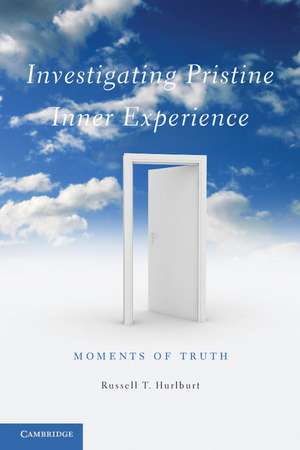 Investigating Pristine Inner Experience: Moments of Truth de Russell T. Hurlburt