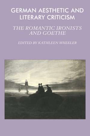 German Aesthetic and Literary Criticism: The Romantic Ironists and Goethe de Kathleen M. Wheeler