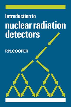 Introduction to Nuclear Radiation Detectors de P. N. Cooper