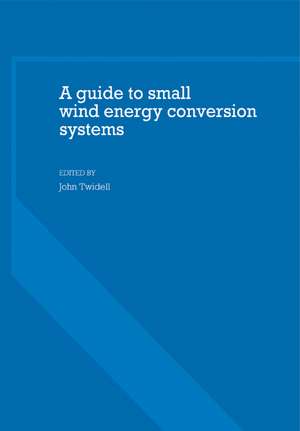 A Guide to Small Wind Energy Conversion Systems de John Twidell