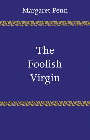 The Foolish Virgin de Margaret Penn