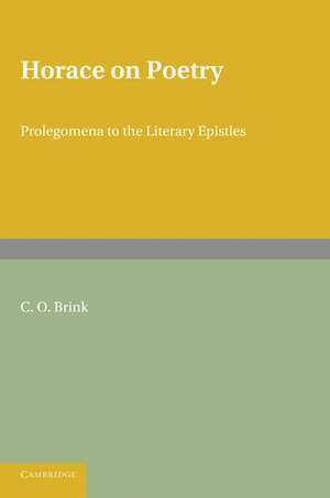 Horace on Poetry: Prolegomena to the Literary Epistles de C. O. Brink