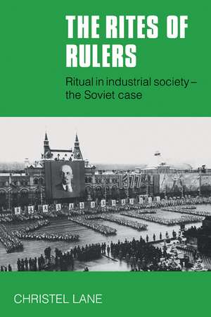 The Rites of Rulers: Ritual in Industrial Society - the Soviet Case de Christel Lane