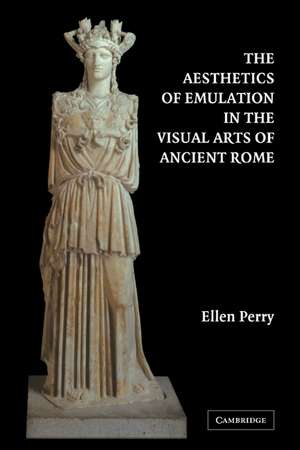 The Aesthetics of Emulation in the Visual Arts of Ancient Rome de Ellen Perry