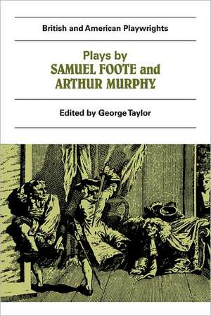 Plays by Samuel Foote and Arthur Murphy: The Minor, The Nabob, The Citizen, Three Weeks After Marriage, Know Your Own Mind de George Taylor