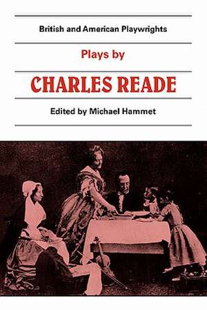 Plays by Charles Reade: Masks and Faces, The Courier of Lyons, It is Never too Late to Mend de Michael Hammet