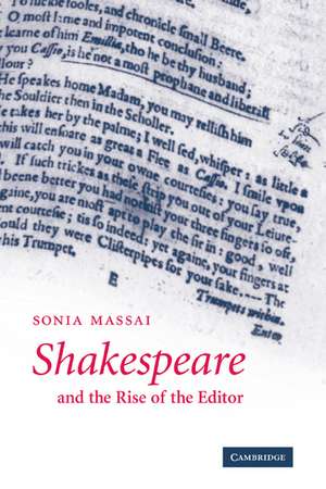 Shakespeare and the Rise of the Editor de Sonia Massai