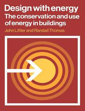 Design with Energy: The Conservation and Use of Energy in Buildings de John Littler