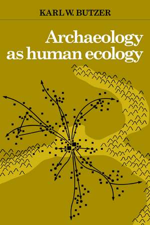 Archaeology as Human Ecology: Method and Theory for a Contextual Approach de Karl W. Butzer