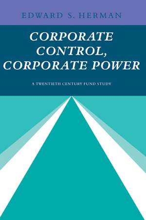 Corporate Control, Corporate Power: A Twentieth Century Fund Study de Edward S. Herman