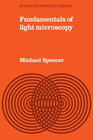 Fundamentals Light Microscopy de Michael Spencer