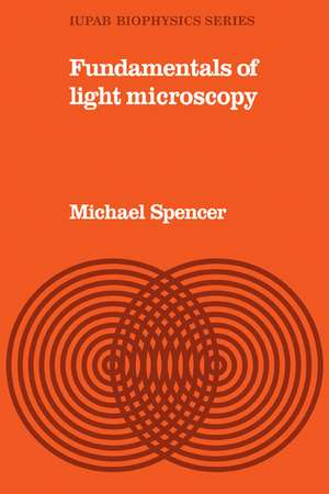 Fundamentals of Light Microscopy de Michael Spencer