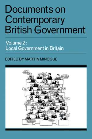 Documents on Contemporary British Government: Volume 2, Local Government in Britain de Martin Minogue