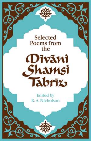 Selected Poems from the Dīvāni Shamsi Tabrīz de Nicholson