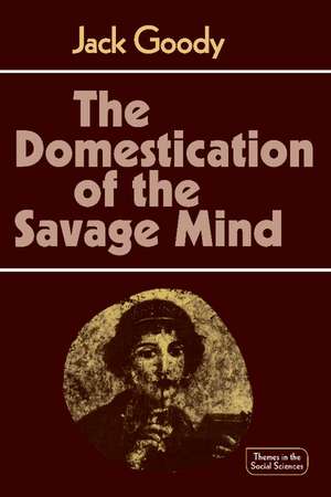 The Domestication of the Savage Mind de Jack Goody