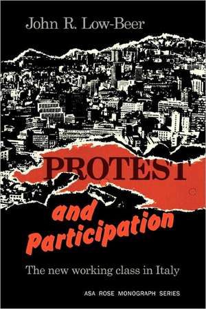 Protest and Participation: The New Working Class in Italy de John R. Low-Beer