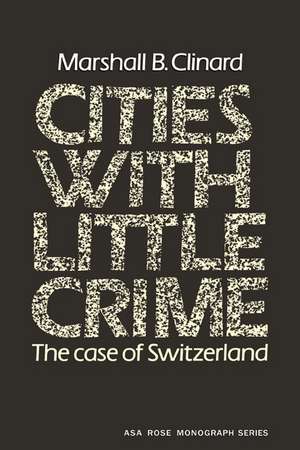 Cities with Little Crime: The Case of Switzerland de Marshall B. Clinard