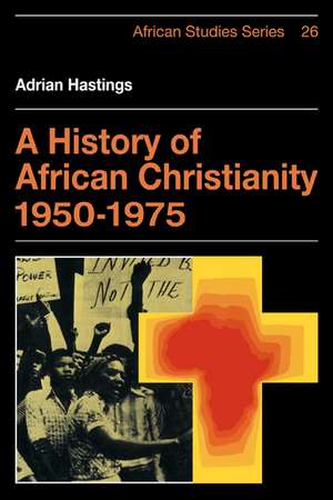 A History of African Christianity 1950–1975 de Adrian Hastings