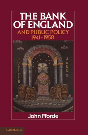 The Bank of England and Public Policy, 1941–1958 de John Fforde