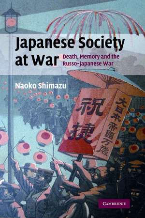 Japanese Society at War: Death, Memory and the Russo-Japanese War de Naoko Shimazu