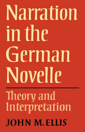 Narration in the German Novelle: Theory and Interpretation de John M. Ellis