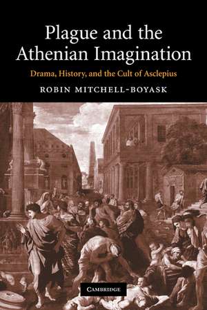 Plague and the Athenian Imagination: Drama, History, and the Cult of Asclepius de Robin Mitchell-Boyask