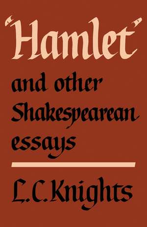 Hamlet and Other Shakespearean Essays de L. C. Knights