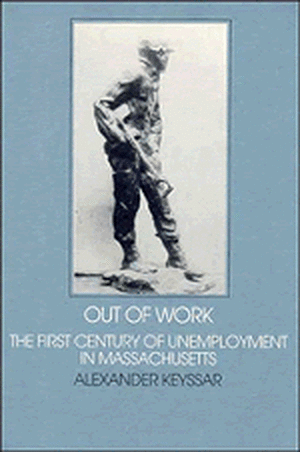 Out of Work: The First Century of Unemployment in Massachusetts de Alexander Keyssar