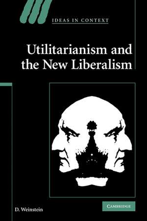 Utilitarianism and the New Liberalism de D. Weinstein