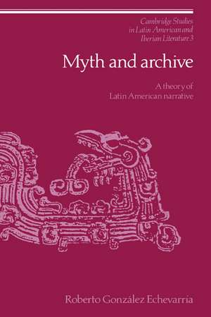 Myth and Archive: A Theory of Latin American Narrative de Roberto González Echevarría