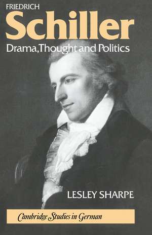 Friedrich Schiller: Drama, Thought and Politics de Lesley Sharpe
