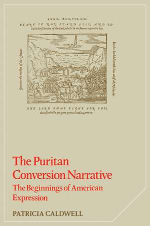 The Puritan Conversion Narrative: The Beginnings of American Expression de Patricia Caldwell