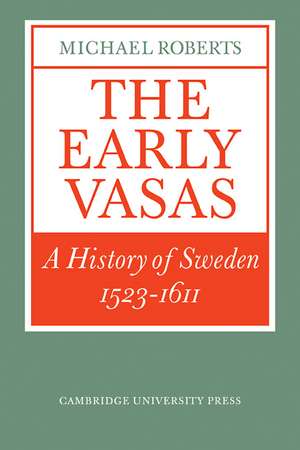 The Early Vasas: A History of Sweden 1523–1611 de Michael Roberts